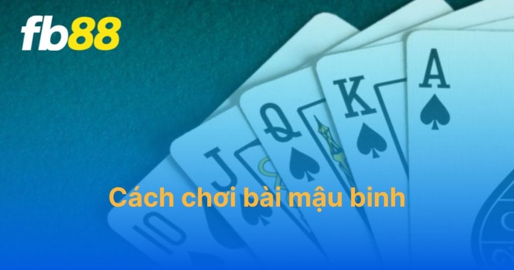 Chia sẻ cách chơi bài mậu binh FB88 đầy đủ cho người mới