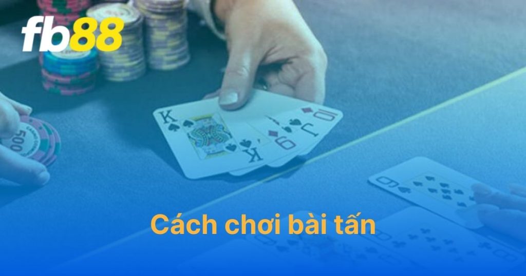 Hướng dẫn cách chơi bài tấn FB88 chi tiết nhất