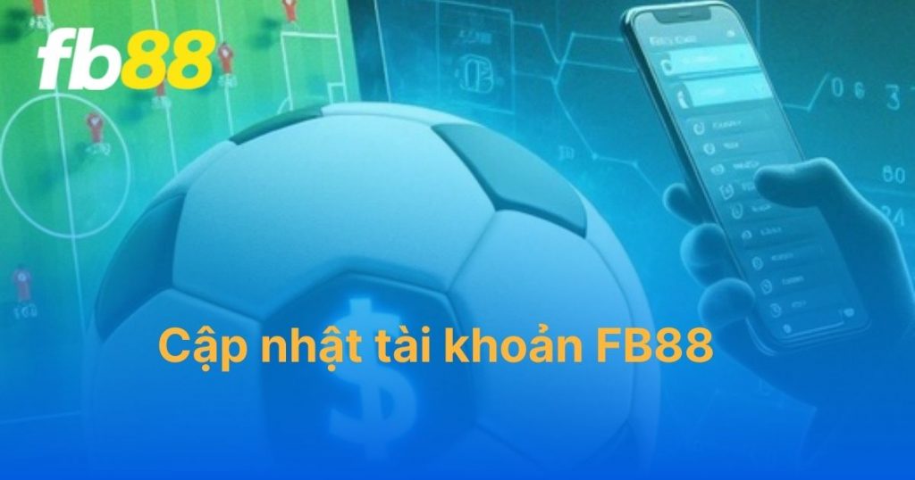 Hướng dẫn cập nhật tài khoản FB88 cho người mới