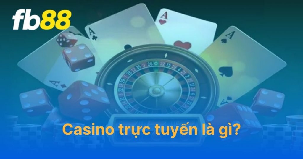 Casino trực tuyến là gì? Điểm nhấn giúp sòng bạc online thu hút người chơi