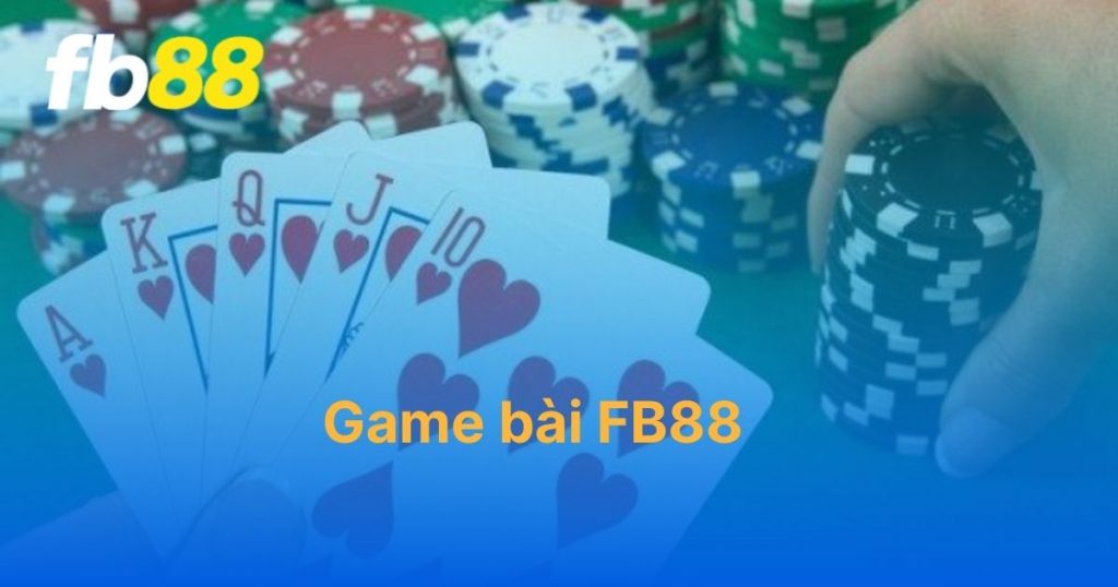 Game bài FB88 - Danh mục giải trí chất lượng hàng đầu