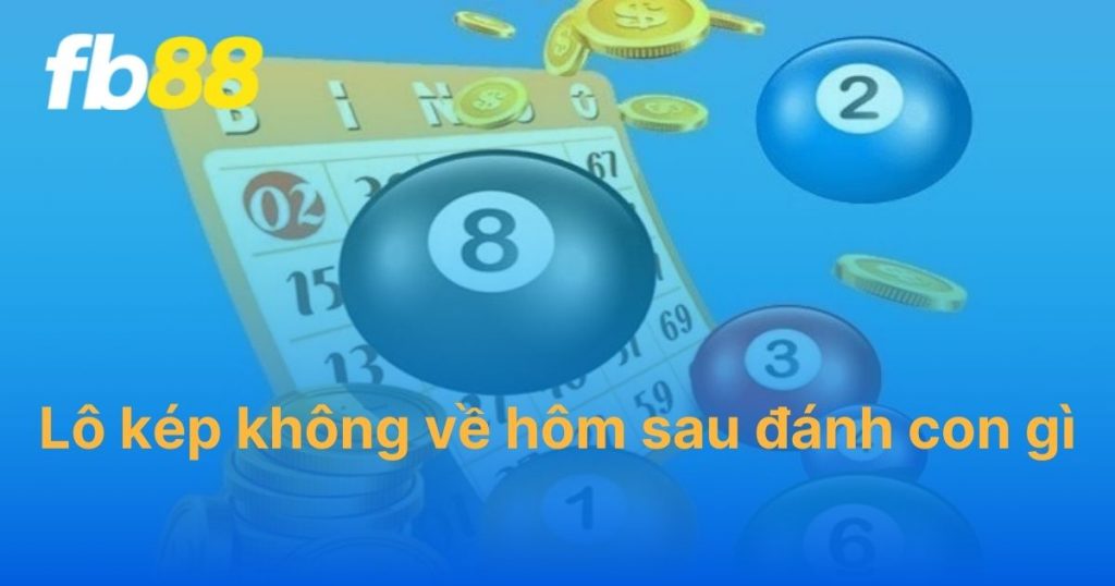 Giải mã: Lô kép không về hôm sau đánh con gì?