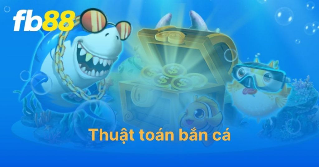 Thuật toán bắn cá: Tiêu diệt thủy quái siêu dễ