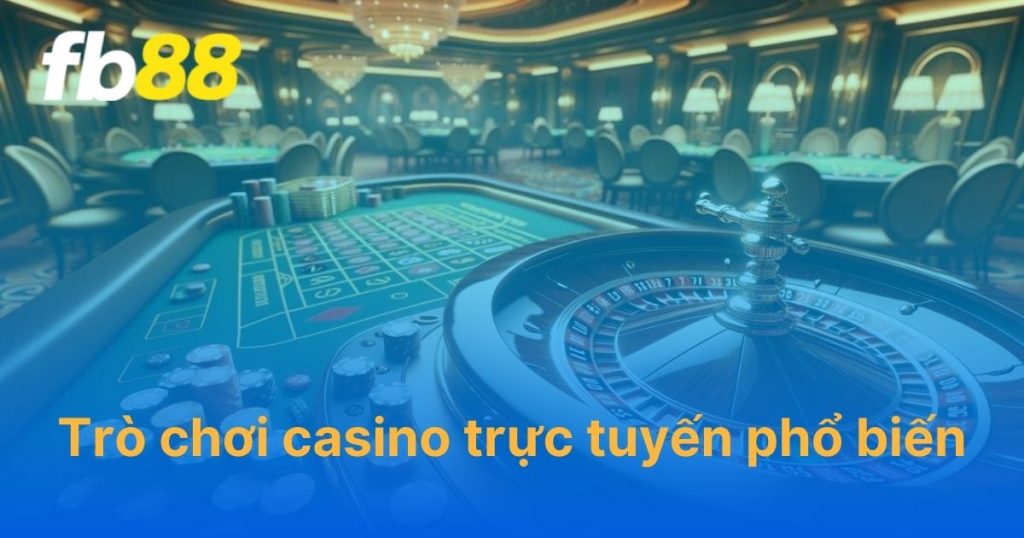 Các trò chơi casino trực tuyến phổ biến