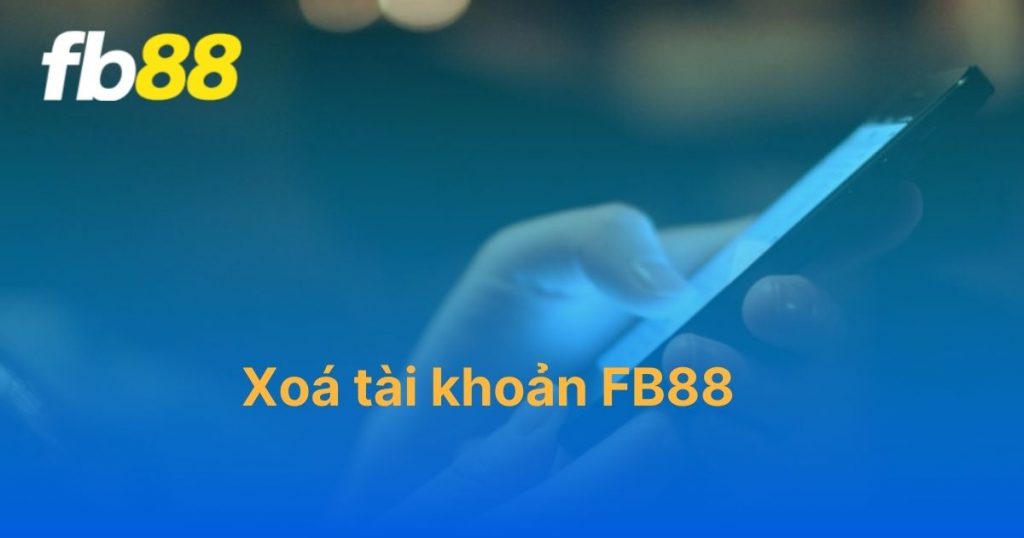 Hướng dẫn xóa tài khoản FB88 dành cho tân thủ